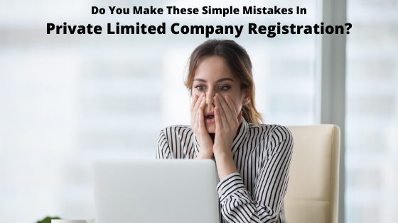 Simple Mistakes In Private Limited Company Registration