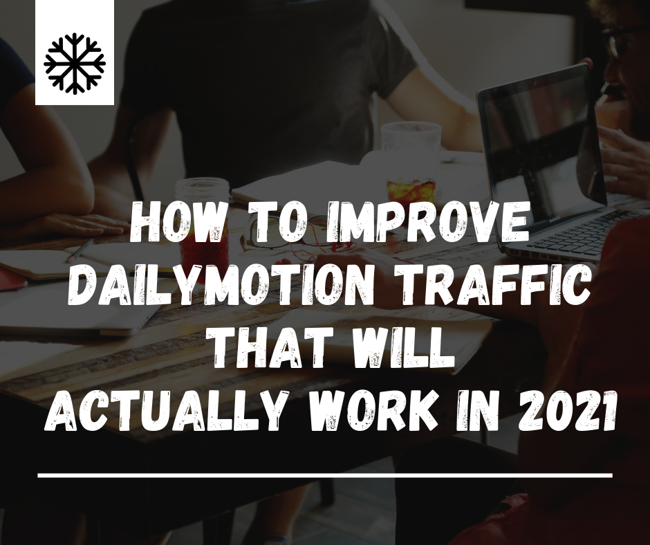 How To Improve Dailymotion Traffic That Will Actually Work In 2021