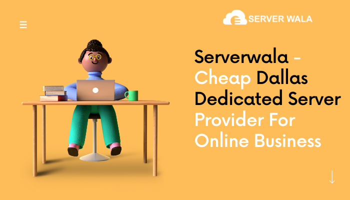 Serverwala - Cheap Dallas Dedicated Server Provider For Online Business