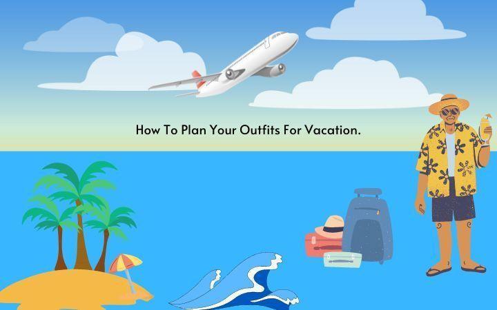 plan outfits for your vacation