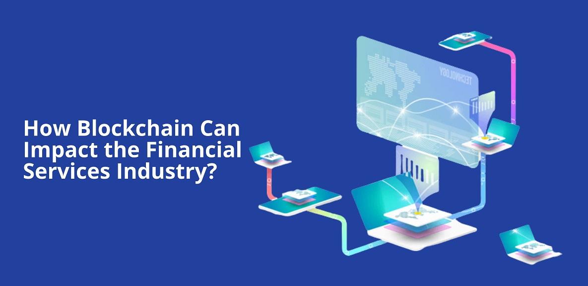 Blockchain Can Impact the Financial Services Industry