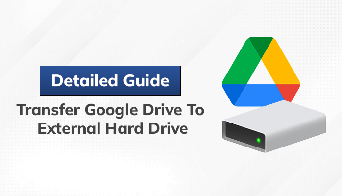 Detailed-Guide-to-Transfer-Google-Drive-to-external-hard-drive