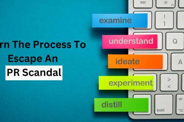 Learn The Process To Escape An PR Scandal!