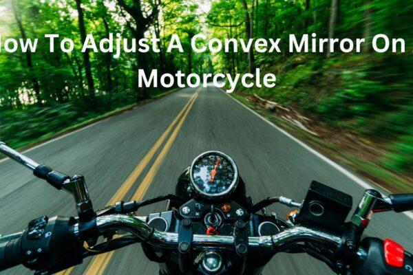 convex-mirror-on-motorcycle
