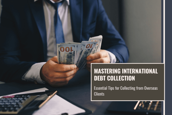 Mastering International Debt Collection Essential Tips for Collecting from Overseas Clients