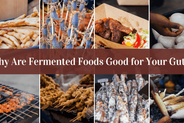 Why Are Fermented Foods Good for Your Gut