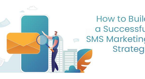 How to Build a Successful SMS Marketing Strategy to Boost Your Business