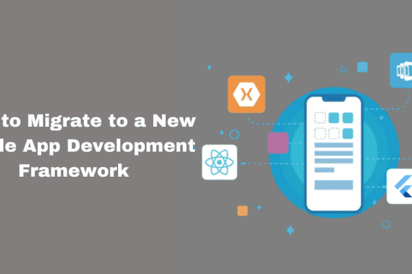 How to Migrate to a New Mobile App Development Framework