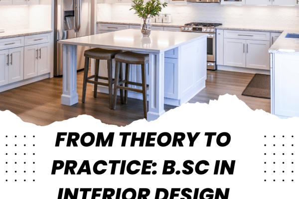 From Theory to Practice B.Sc in Interior Design Experiences