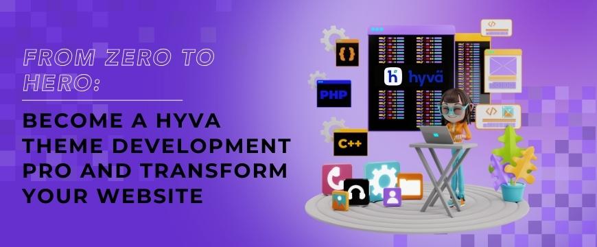 HYVA Theme Development Pro and Transform Your Website
