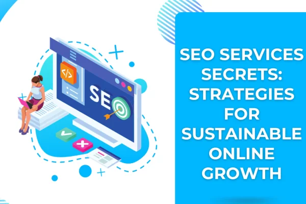 SEO Services Secrets Strategies for Sustainable Online Growth