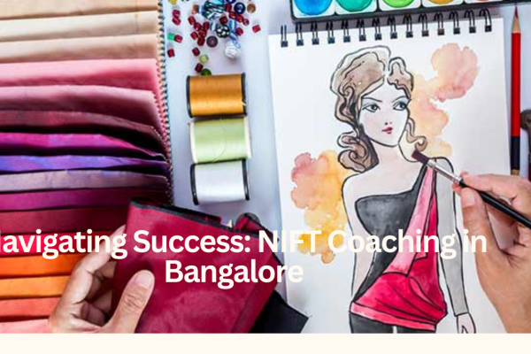 Navigating Success NIFT Coaching in Bangalore