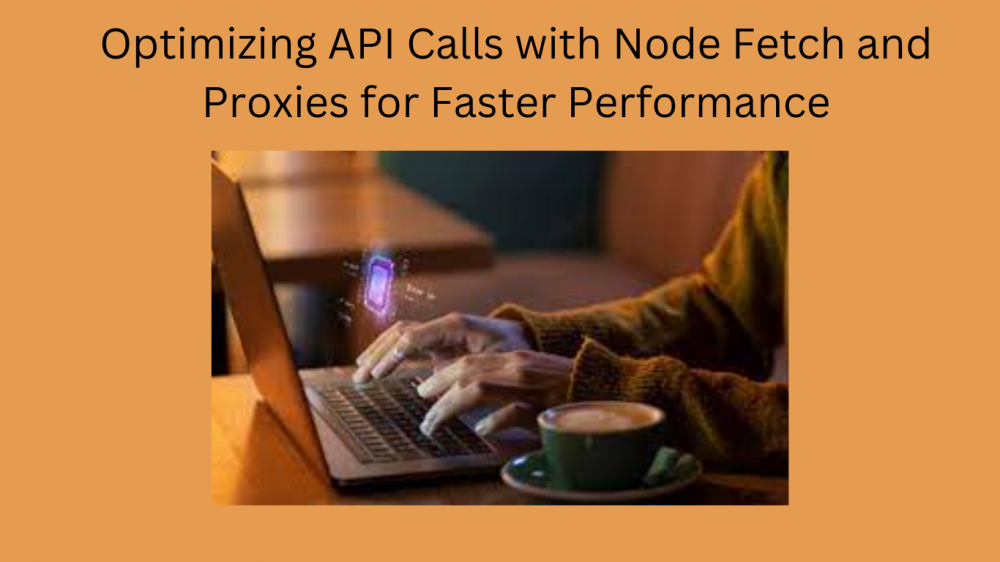 Optimizing API Calls with Node Fetch and Proxies for Faster Performance