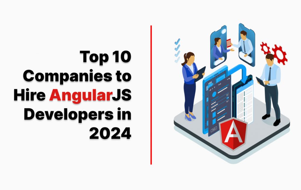 Top 10 Companies to Hire AngularJS Developers in 2024
