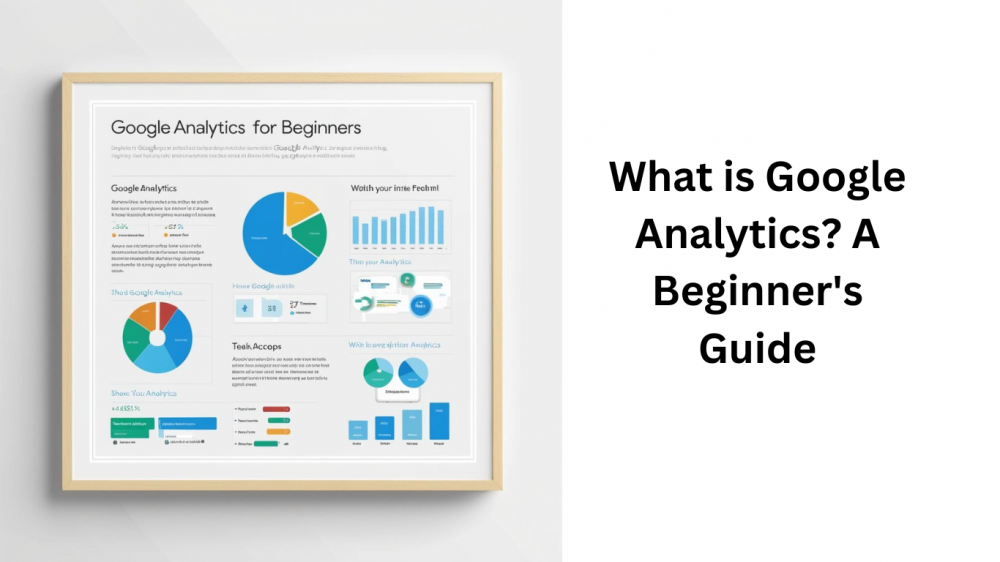 What is Google Analytics? A Beginner’s Guide