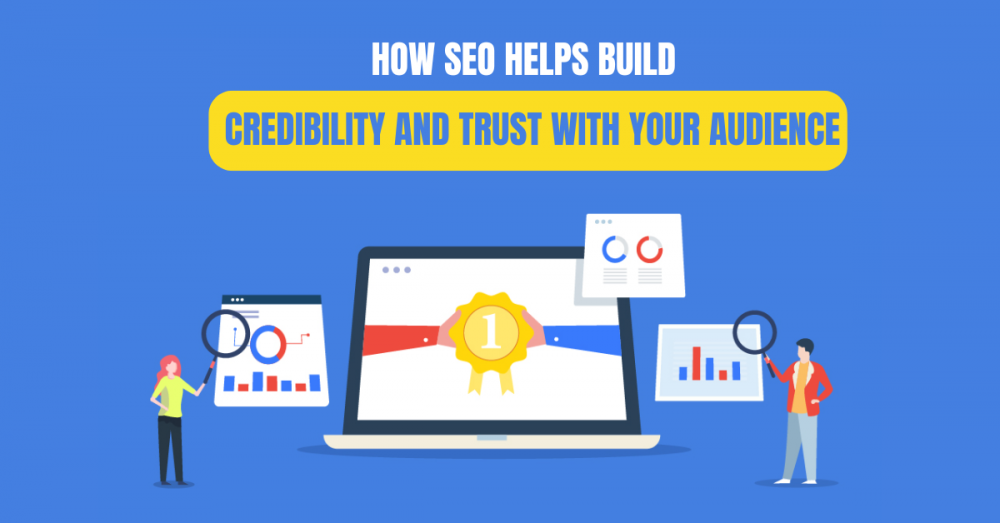 How SEO Helps Build Credibility and Trust with Your Audience