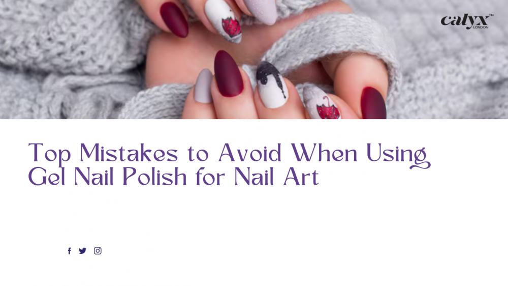 Top Mistakes to Avoid When Using Gel Nail Polish for Nail Art