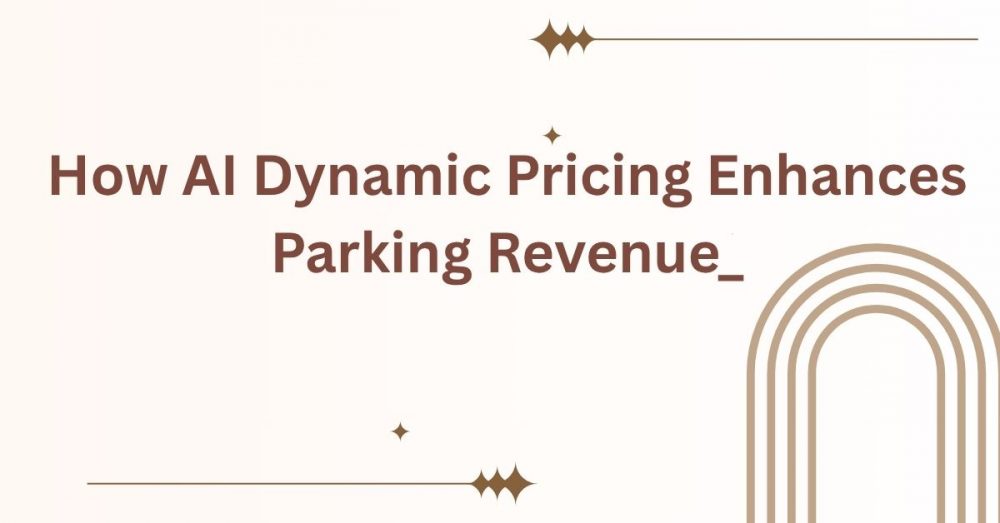 How AI Dynamic Pricing Enhances Parking Revenue_