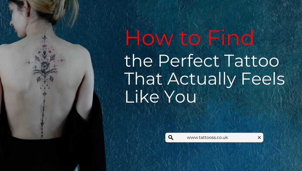 How to Find the Perfect Tattoo That Actually Feels Like You