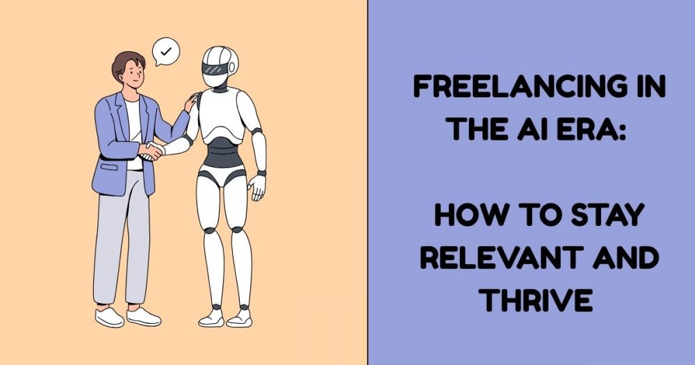 Freelancing in the AI Era: How to Stay Relevant and Thrive