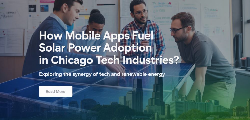 How Mobile Apps Fuel Solar Power Adoption in Chicago Tech Industries?