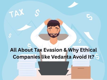 All About Tax Evasion & Why Ethical Companies like Vedanta Avoid It?