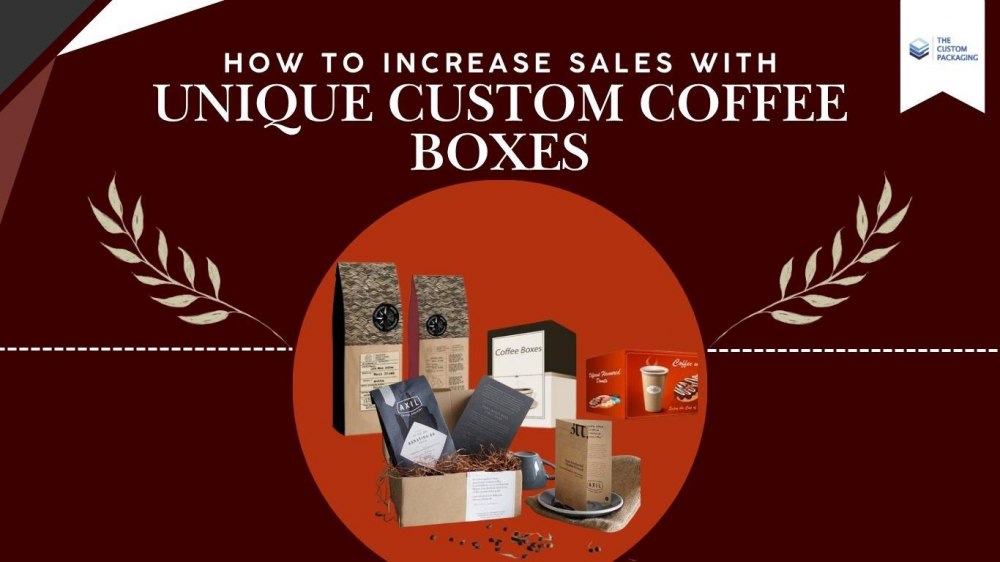 How to increase sales with unique custom coffee boxes