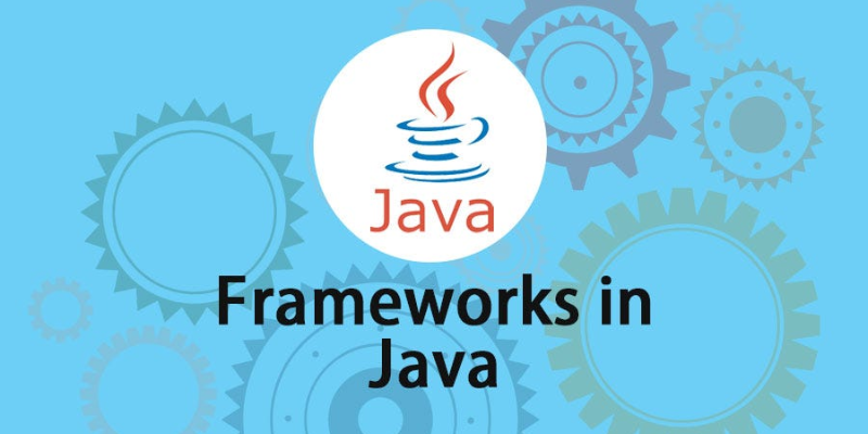 Top Java Frameworks Every Developer Should Know