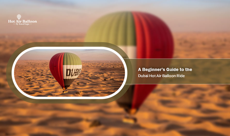 A Beginner’s Guide to the Dubai Hot Air Balloon Ride