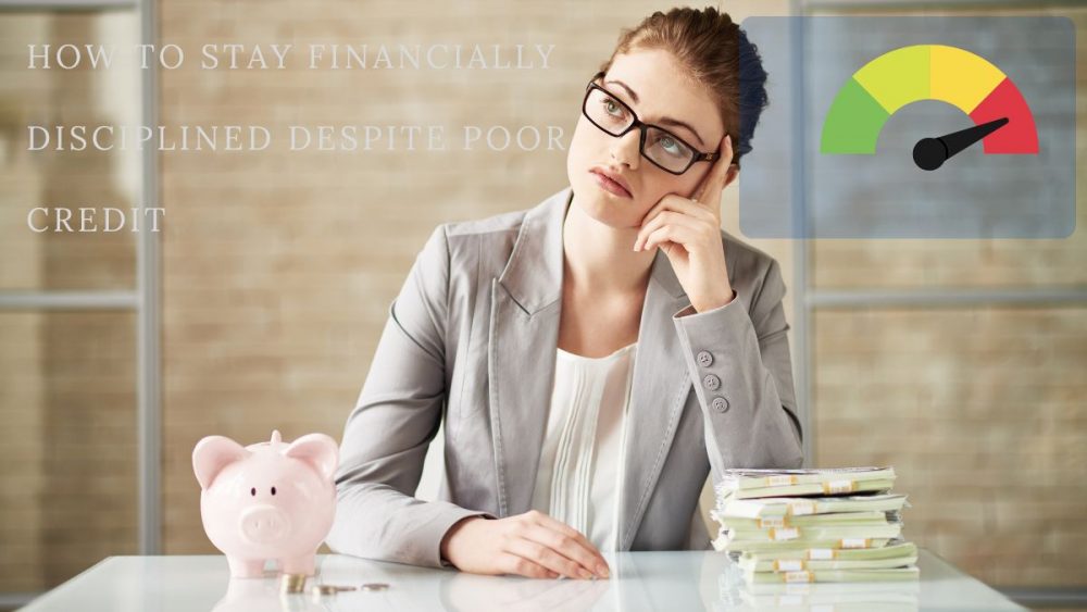 How to stay financially disciplined despite poor credit?
