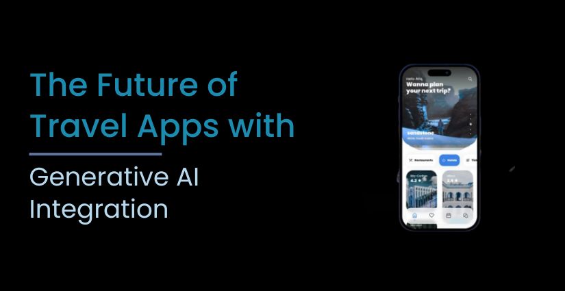 The Future of Travel Apps with Generative AI Integration