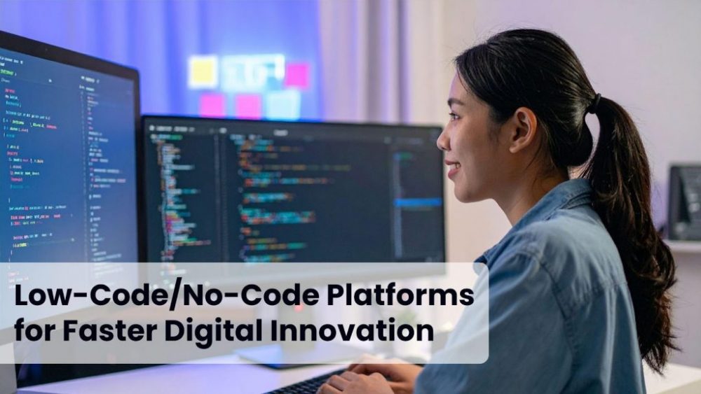 Low-Code/No-Code Platforms for Faster Digital Innovation