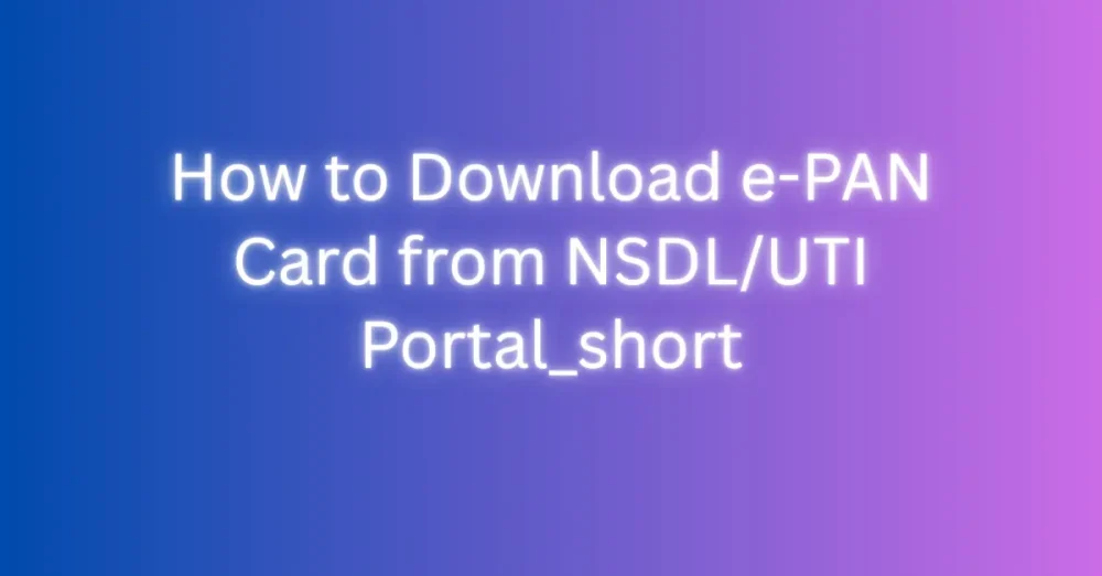 How to Download e-PAN Card from NSDL/UTI Portal_short