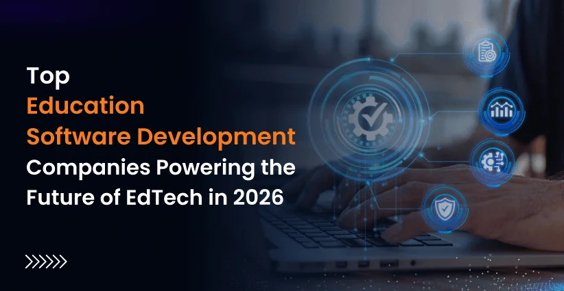 Top Education Software Development Companies Powering the Future of EdTech in 2026