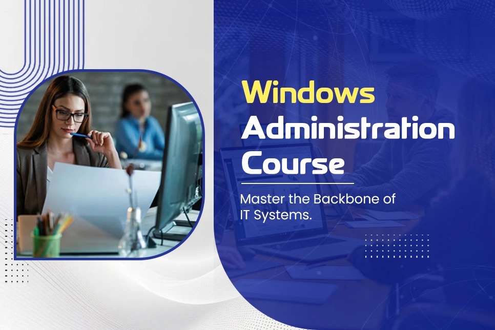 Essential Skills You Will Learn in the Windows Server Administration Course