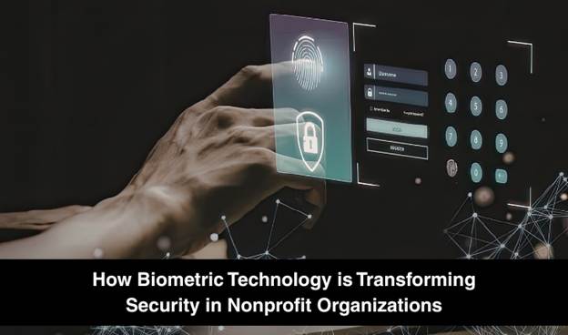 How Biometric Technology is Transforming Security in Nonprofit Organizations