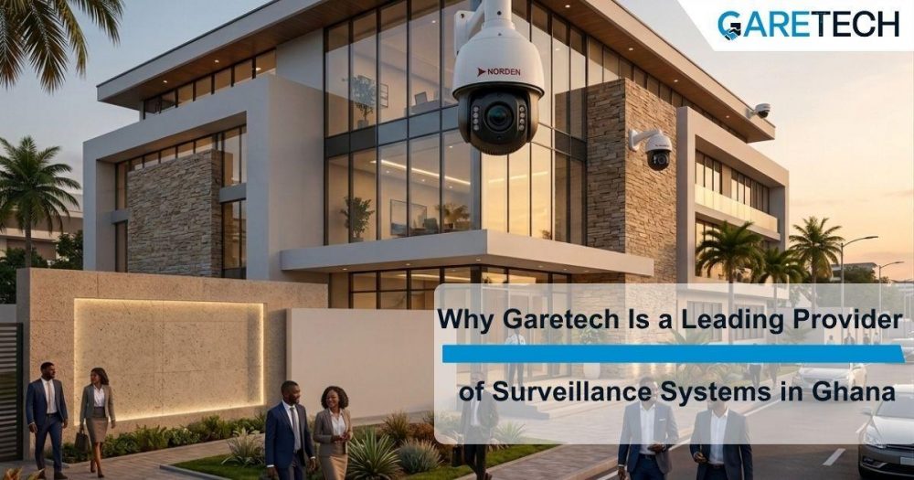 Why Garetech Is a Leading Provider of Surveillance Systems in Ghana