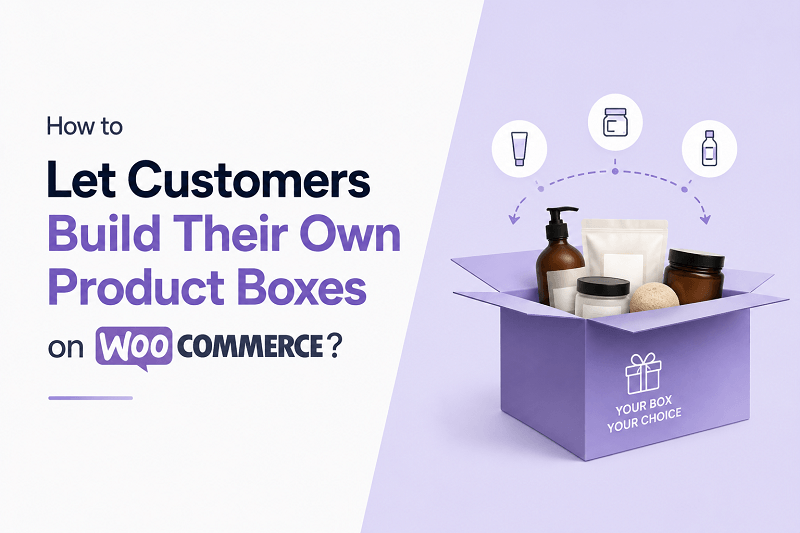 How to Let Customers Build Their Own Product Boxes on WooCommerce?