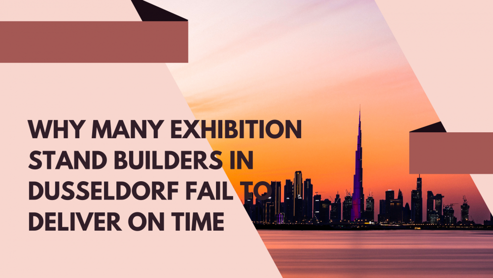 Why Many Exhibition Stand Builders in Dusseldorf Fail to Deliver On Time